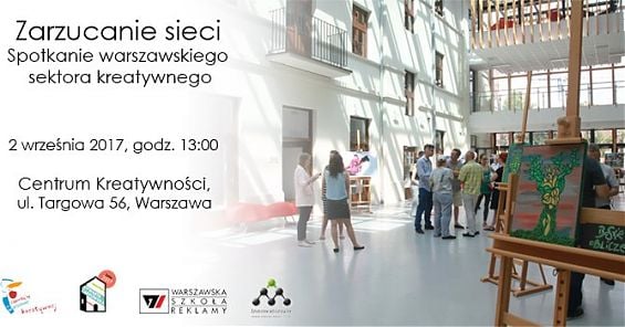 Zarzucanie sieci - spotkanie warszawskiego sektora kreatywnego. 2 IX 2017, godz. 13:00, Centrum Kreatywności, ul. Targowa 56 