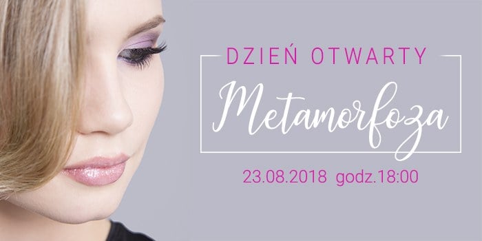 Dzień Otwarty i bezpłatne warsztaty wizażu pt. Metamorfoza. 23.08.2018 r. godz. 18:00