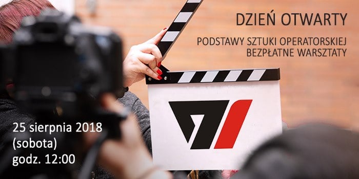 Dzień Otwarty i bezpłatne warsztaty podstaw sztuki operatorskiej. 25 sierpnia 2018 r. (sobota), godz. 12:00