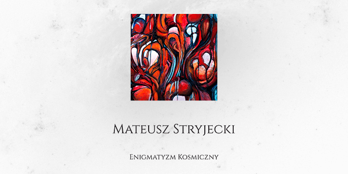 Wystawa Mateusza Stryjeckiego - Enigmatyzm Kosmiczny od 28 IV do 18 V 2022 r.